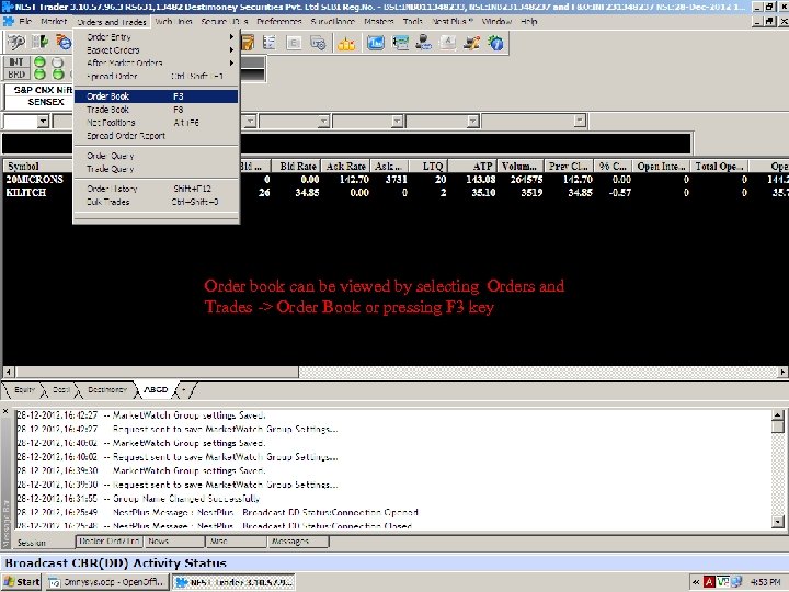 Order book can be viewed by selecting Orders and Trades -> Order Book or