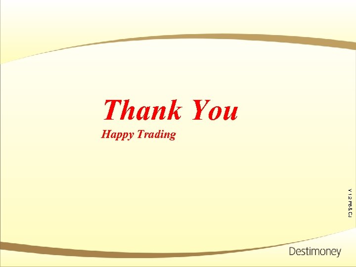 Thank You Happy Trading Ver 1. 1 V 1. 2 PB & CJ 