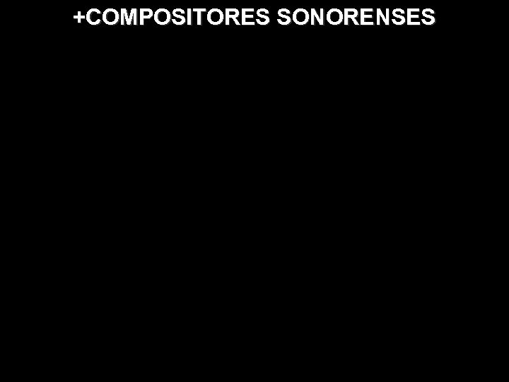 +COMPOSITORES SONORENSES 