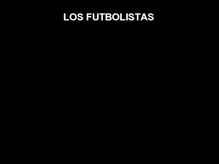 LOS FUTBOLISTAS 