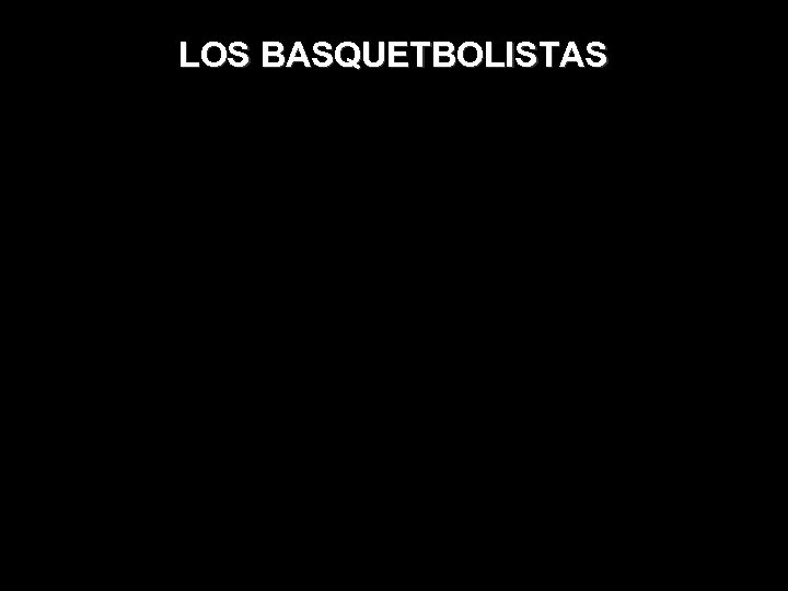 LOS BASQUETBOLISTAS 