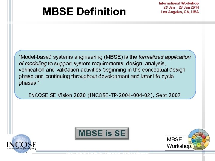 MBSE Definition International Workshop 25 Jan – 28 Jan 2014 Los Angeles, CA, USA