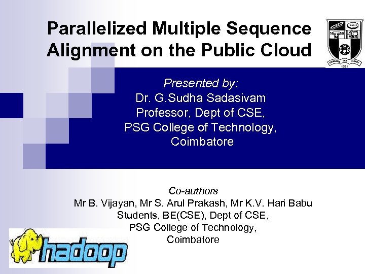 Parallelized Multiple Sequence Alignment on the Public Cloud Presented by: Dr. G. Sudha Sadasivam