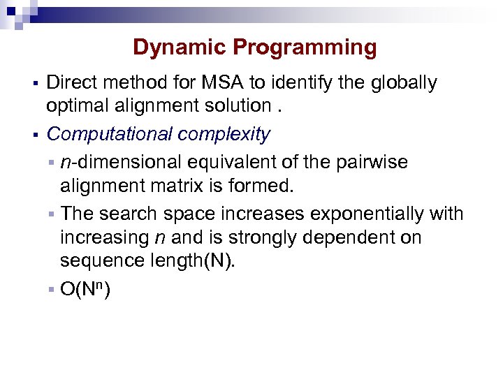 Dynamic Programming § § Direct method for MSA to identify the globally optimal alignment