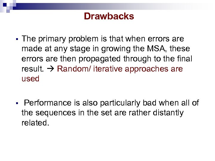 Drawbacks § The primary problem is that when errors are made at any stage