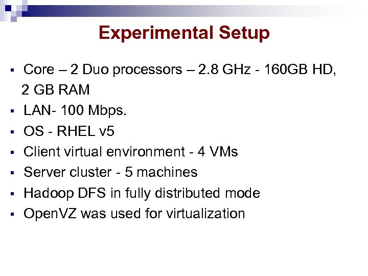 Experimental Setup Core – 2 Duo processors – 2. 8 GHz - 160 GB