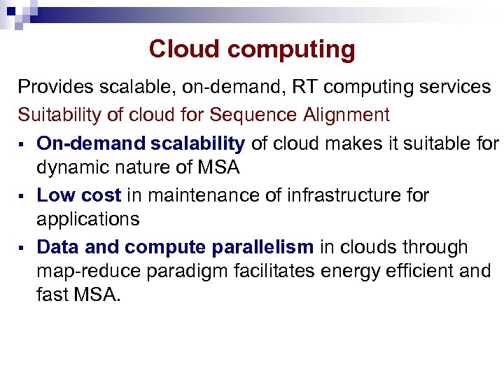 Cloud computing Provides scalable, on-demand, RT computing services Suitability of cloud for Sequence Alignment