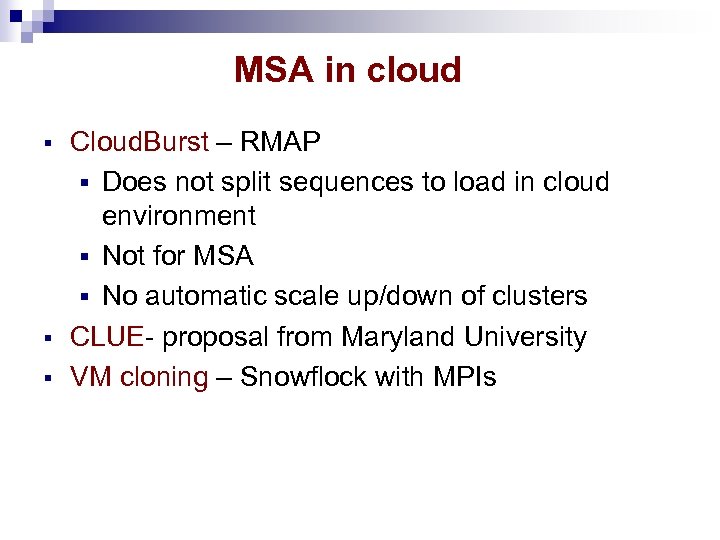 MSA in cloud § § § Cloud. Burst – RMAP § Does not split