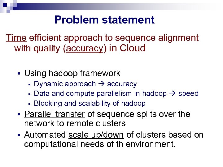 Problem statement Time efficient approach to sequence alignment with quality (accuracy) in Cloud §