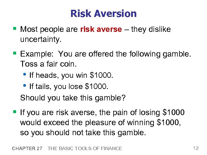 Risk Aversion § Most people are risk averse – they dislike uncertainty. § Example: