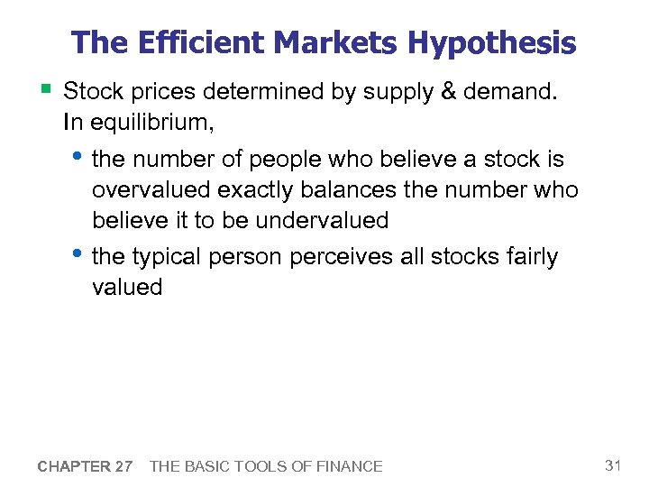 The Efficient Markets Hypothesis § Stock prices determined by supply & demand. In equilibrium,
