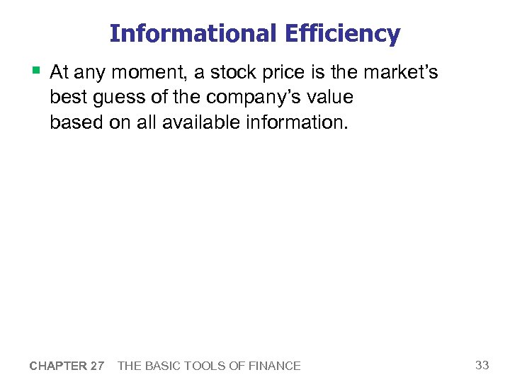 Informational Efficiency § At any moment, a stock price is the market’s best guess