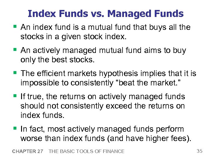 Index Funds vs. Managed Funds § An index fund is a mutual fund that