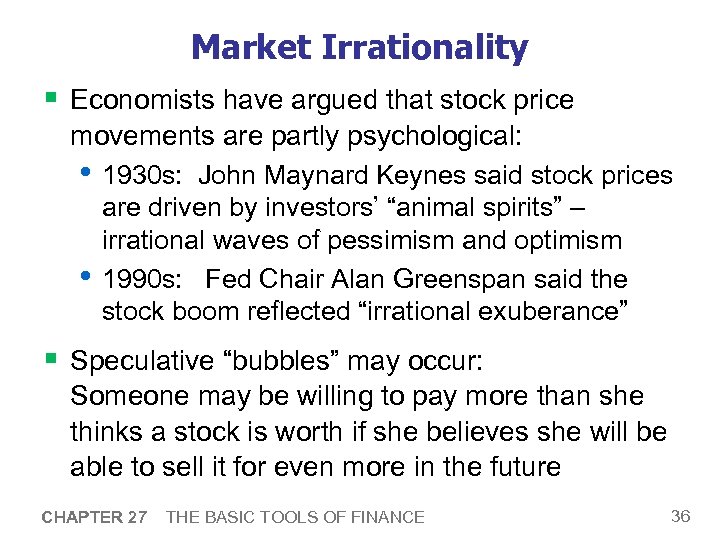 Market Irrationality § Economists have argued that stock price movements are partly psychological: •
