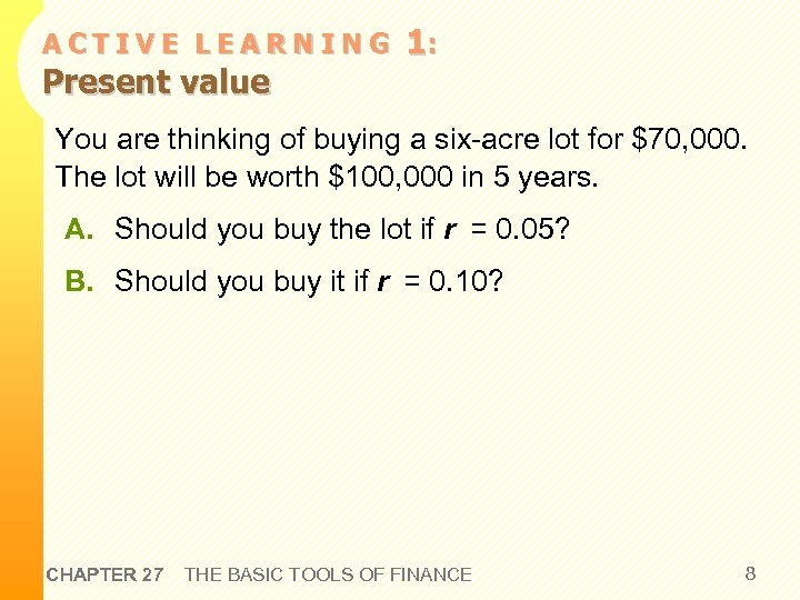 ACTIVE LEARNING Present value 1: You are thinking of buying a six-acre lot for