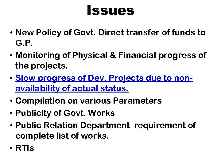 Issues • New Policy of Govt. Direct transfer of funds to G. P. •