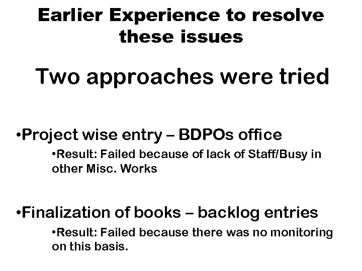 Earlier Experience to resolve these issues Two approaches were tried • Project wise entry