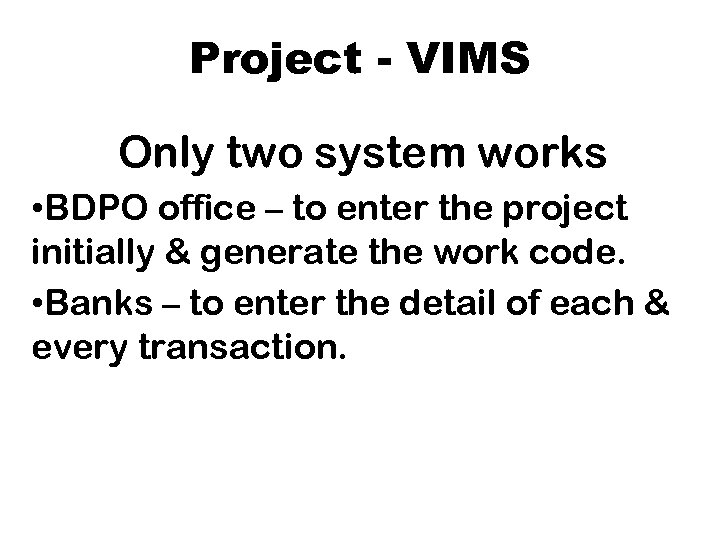 Project - VIMS Only two system works • BDPO office – to enter the