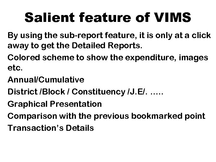 Salient feature of VIMS By using the sub-report feature, it is only at a