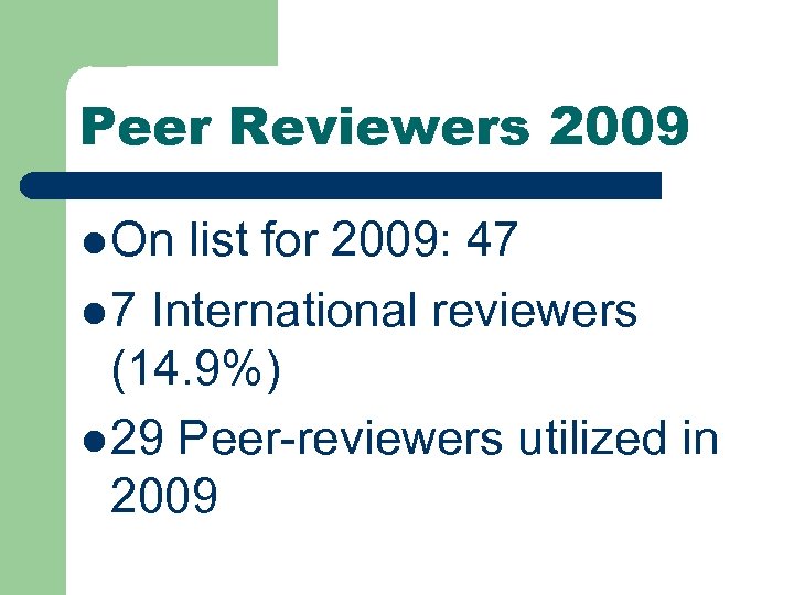 Peer Reviewers 2009 l On list for 2009: 47 l 7 International reviewers (14.