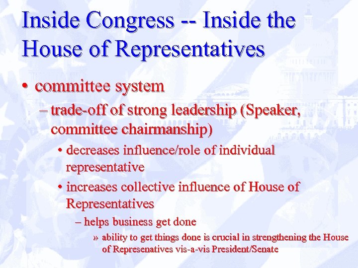 Inside Congress -- Inside the House of Representatives • committee system – trade-off of