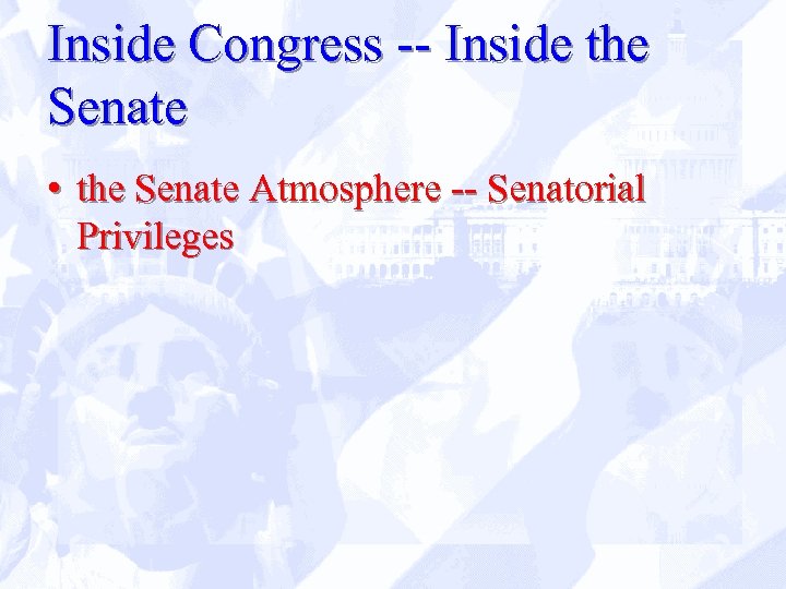 Inside Congress -- Inside the Senate • the Senate Atmosphere -- Senatorial Privileges 