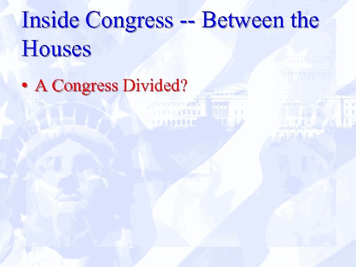 Inside Congress -- Between the Houses • A Congress Divided? 