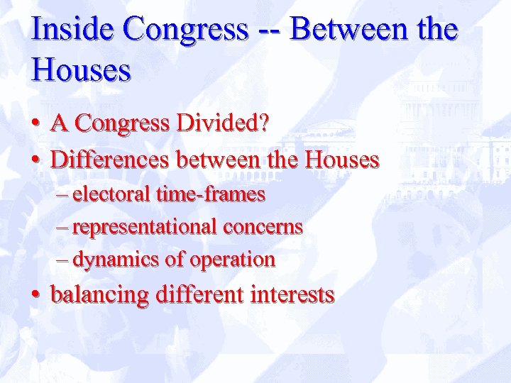 Inside Congress -- Between the Houses • A Congress Divided? • Differences between the