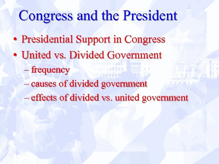 Congress and the President • Presidential Support in Congress • United vs. Divided Government