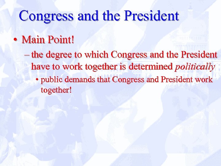 Congress and the President • Main Point! – the degree to which Congress and