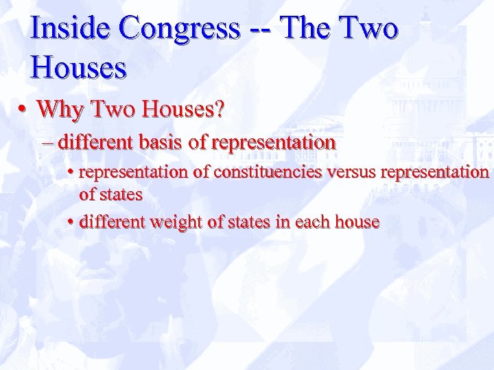 Inside Congress -- The Two Houses • Why Two Houses? – different basis of