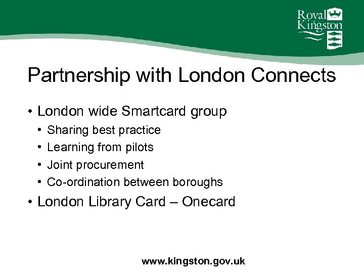 Partnership with London Connects • London wide Smartcard group • • Sharing best practice
