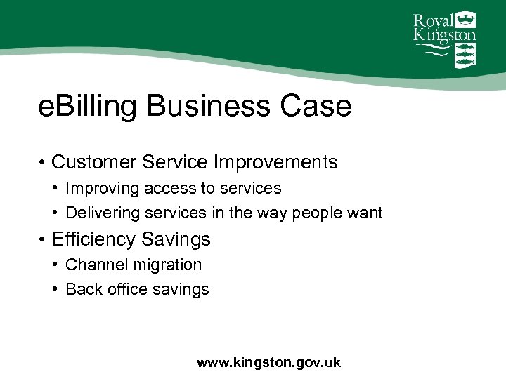 e. Billing Business Case • Customer Service Improvements • Improving access to services •