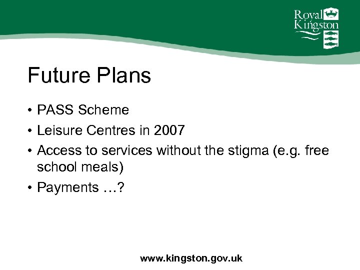 Future Plans • PASS Scheme • Leisure Centres in 2007 • Access to services