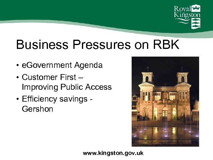 Business Pressures on RBK • e. Government Agenda • Customer First – Improving Public