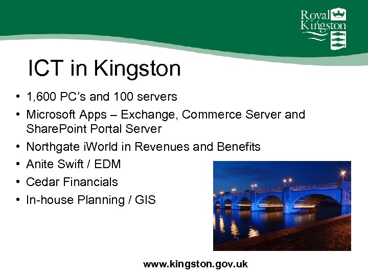 ICT in Kingston • 1, 600 PC’s and 100 servers • Microsoft Apps –