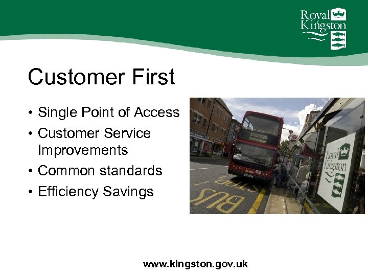 Customer First • Single Point of Access • Customer Service Improvements • Common standards