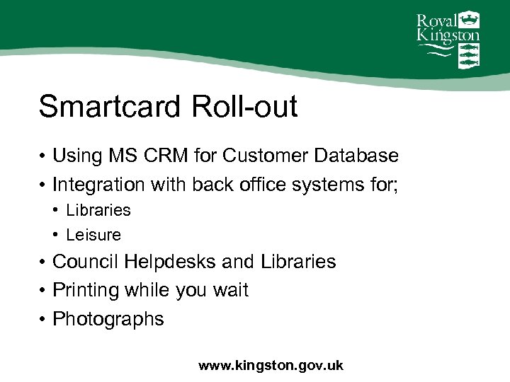 Smartcard Roll-out • Using MS CRM for Customer Database • Integration with back office