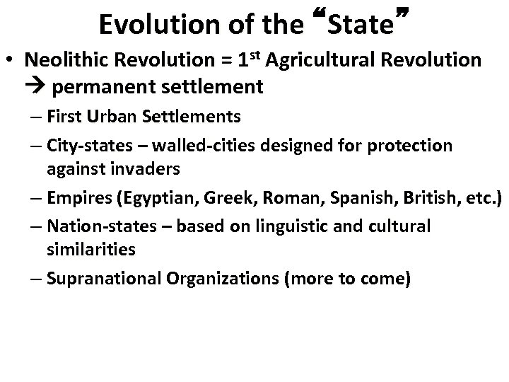 Evolution of the “State” • Neolithic Revolution = 1 st Agricultural Revolution permanent settlement