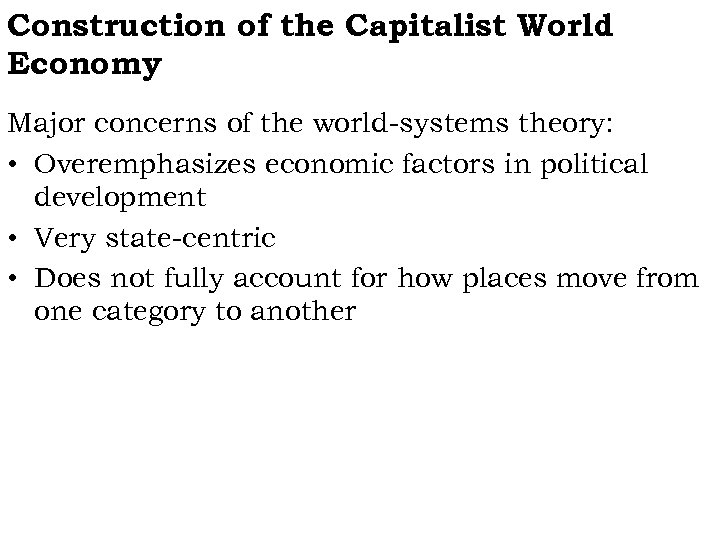 Construction of the Capitalist World Economy Major concerns of the world-systems theory: • Overemphasizes