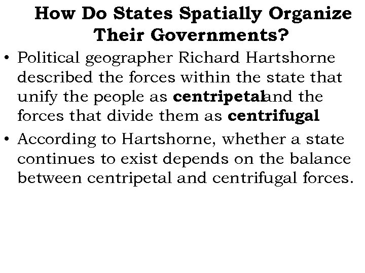 How Do States Spatially Organize Their Governments? • Political geographer Richard Hartshorne described the