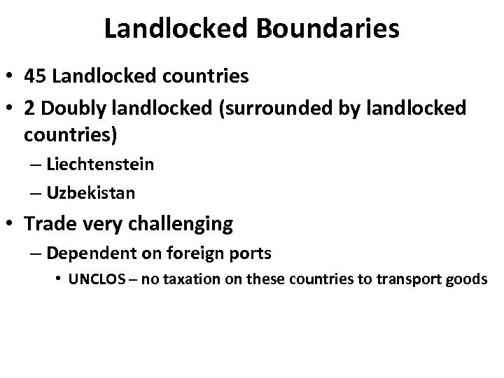 Landlocked Boundaries • 45 Landlocked countries • 2 Doubly landlocked (surrounded by landlocked countries)