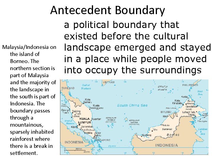 Antecedent Boundary Malaysia/Indonesia on the island of Borneo. The northern section is part of