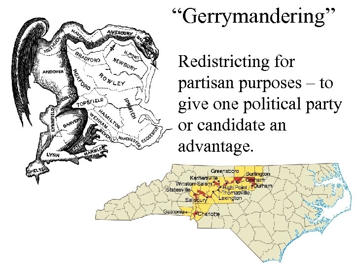 “Gerrymandering” Redistricting for partisan purposes – to give one political party or candidate an