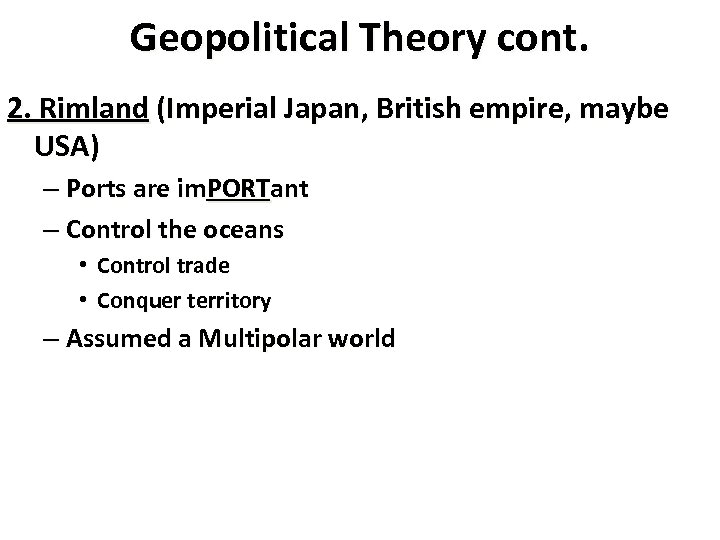 Geopolitical Theory cont. 2. Rimland (Imperial Japan, British empire, maybe USA) – Ports are