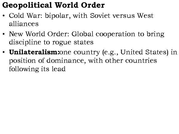 Geopolitical World Order • Cold War: bipolar, with Soviet versus West alliances • New