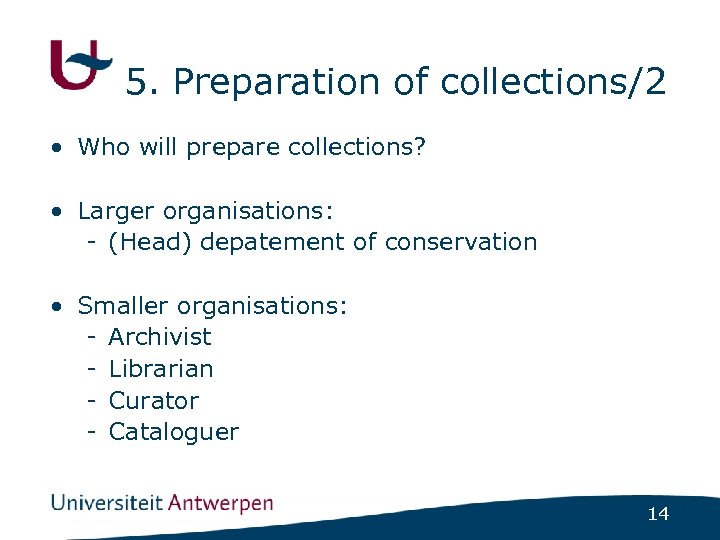 5. Preparation of collections/2 • Who will prepare collections? • Larger organisations: - (Head)