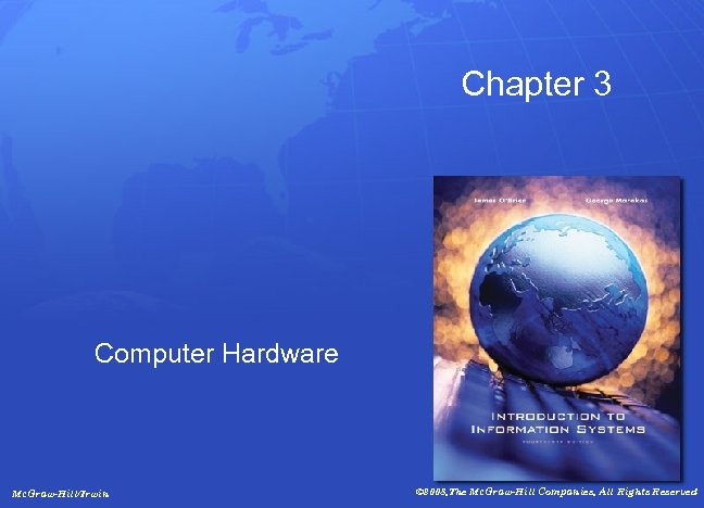Chapter 3 Computer Hardware Mc. Graw-Hill/Irwin © 2008, The Mc. Graw-Hill Companies, All Rights