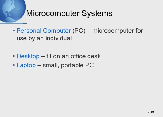 Microcomputer Systems • Personal Computer (PC) – microcomputer for use by an individual •