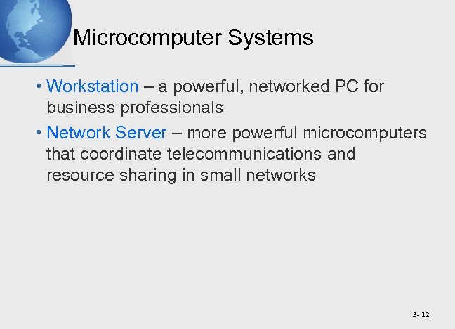 Microcomputer Systems • Workstation – a powerful, networked PC for business professionals • Network